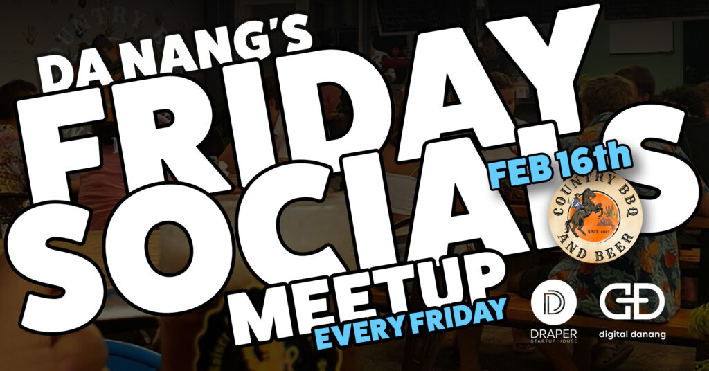 Da Nang's Friday Socials Meetup - hosted by Draper Startup House and Digital Danang