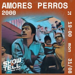 Show 'n' Tell Cinema Club - Amores Perros (2000)