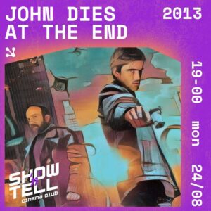 Show n Tell Cinema Club - Film john dies at the end